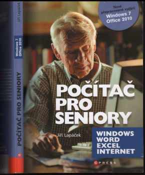 Jiří Lapáček: Počítač pro seniory : vydání pro Windows 7 a Office 2010 : Windows, Word, Excel, Internet