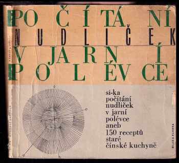 Dana Kalvodová: Počítání nudliček v jarní polévce : 150 receptů staré čínské kuchyně