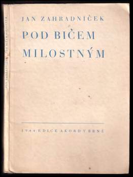 Jan Zahradníček: Pod bičem milostným