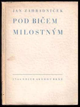 Jan Zahradníček: Pod bičem milostným