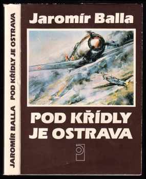 Pod křídly je Ostrava - Jaromír Balla (1985, Profil) - ID: 462854