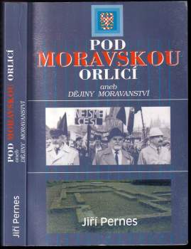 Jiří Pernes: Pod moravskou orlicí, aneb, Dějiny moravanství