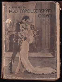 Pod napoleonským orlem : historický román PODPIS PŘEKLADATELE - Victor Henry (1933, Smolík) - ID: 461543