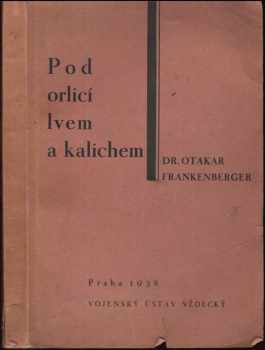 Otakar Frankenberger: Pod orlicí, lvem a kalichem : dějiny československého vojenství a československých válek. Díl 1, Válečnictví rytířské od nejstarších dob do počátku válek husitských