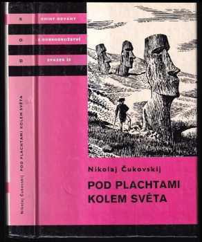 Pod plachtami kolem světa : z historie mořeplaveckých objevů osmnáctého století - Nikolaj Kornejevič Čukovskij, H Štěpánková (1985, Albatros) - ID: 745557