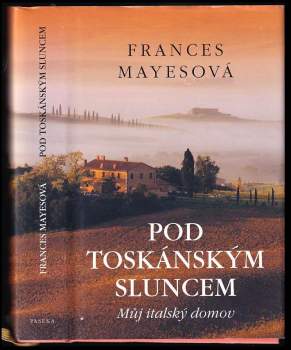 Frances Mayes: Pod toskánským sluncem