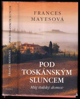 Frances Mayes: Pod toskánským sluncem