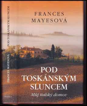 Frances Mayes: Pod toskánským sluncem