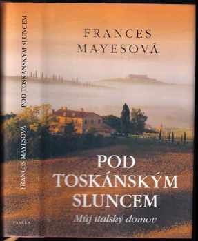Frances Mayes: Pod toskánským sluncem