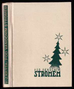 Vendelín Josef Krýsa: Pod vánočním stromem - sborník vánočních projevů českoslov básníků a spisovatelů.