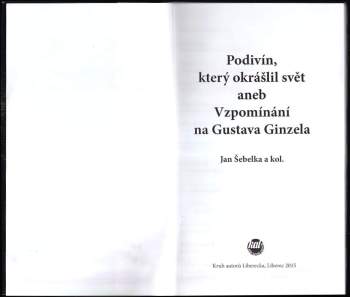 Jan Šebelka: Podivín, který okrášlil svět, aneb, Vzpomínání na Gustava Ginzela