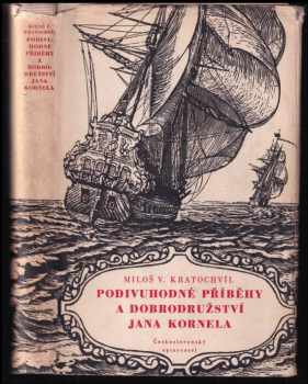 Miloš Václav Kratochvíl: Podivuhodné příběhy a dobrodružství Jana Kornela : Jak je zažil na souši i na moři, mezi soldáty, galejníky, piráty, Indiány, lidmi dobrými i špatnými, sám vždy věren svému srdci