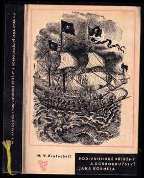 Podivuhodné příběhy a dobrodružství Jana Kornela : jak je zažil na souši i na moři, mezi soldáty, galejníky, piráty, Indiány, lidmi dobrými i špatnými, sám vždy věren svému srdci - Miloš Václav Kratochvíl (1966, Státní nakladatelství dětské knihy) - ID: 115203