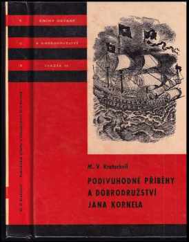 Podivuhodné příběhy a dobrodružství Jana Kornela : jak je zažil na souši i na moři, mezi soldáty, galejníky, piráty, indiány, lidmi dobrými i špatnými, sám vždy věren svému srdci - Miloš Václav Kratochvíl (1974, Albatros) - ID: 130649