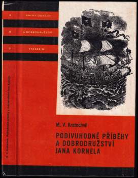 Podivuhodné příběhy a dobrodružství Jana Kornela jak je zažil na souši i na moři, mezi soldáty, galejníky, piráty, Indiány, lidmi dobrými i špatnými, sám vždy věren svému srdci