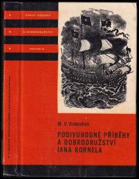 Podivuhodné příběhy a dobrodružství Jana Kornela jak je zažil na souši i na moři, mezi soldáty, galejníky, piráty, Indiány, lidmi dobrými i špatnými, sám vždy věren svému srdci