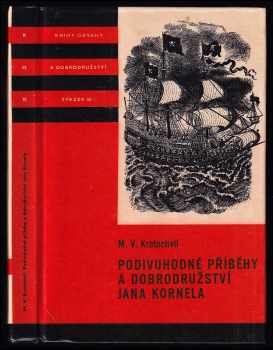 Podivuhodné příběhy a dobrodružství Jana Kornela jak je zažil na souši i na moři, mezi soldáty, galejníky, piráty, Indiány, lidmi dobrými i špatnými, sám vždy věren svému srdci