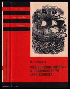 Miloš Václav Kratochvíl: Podivuhodné příběhy a dobrodružství Jana Kornela, jak je zažil na souši i na moři, mezi soldáty, galejníky, piráty, Indiány, lidmi dobrými i špatnými, sám vždy věren svému srdci