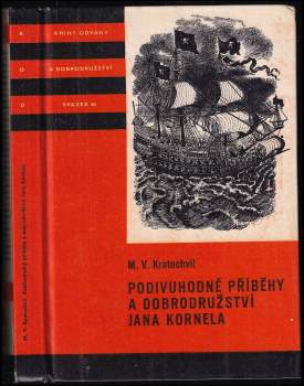 Podivuhodné příběhy a dobrodružství Jana Kornela jak je zažil na souši i na moři, mezi soldáty, galejníky, piráty, Indiány, lidmi dobrými i špatnými, sám vždy věren svému srdci