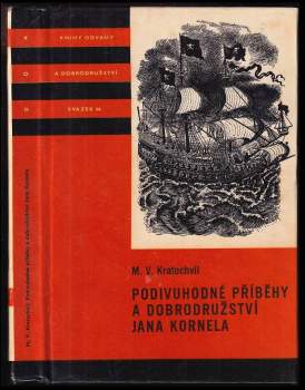 Podivuhodné příběhy a dobrodružství Jana Kornela jak je zažil na souši i na moři, mezi soldáty, galejníky, piráty, Indiány, lidmi dobrými i špatnými, sám vždy věren svému srdci