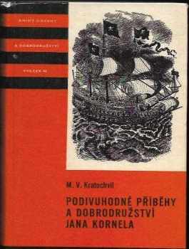 Miloš Václav Kratochvíl: Podivuhodné příběhy a dobrodružství Jana Kornela, jak je zažil na souši i na moři, mezi soldáty, galejníky, piráty, Indiány, lidmi dobrými i špatnými, sám vždy věren svému srdci