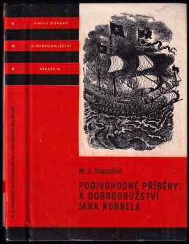 Podivuhodné příběhy a dobrodružství Jana Kornela jak je zažil na souši i na moři, mezi soldáty, galejníky, piráty, Indiány, lidmi dobrými i špatnými, sám vždy věren svému srdci