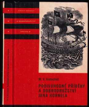Podivuhodné příběhy a dobrodružství Jana Kornela jak je zažil na souši i na moři, mezi soldáty, galejníky, piráty, Indiány, lidmi dobrými i špatnými, sám vždy věren svému srdci