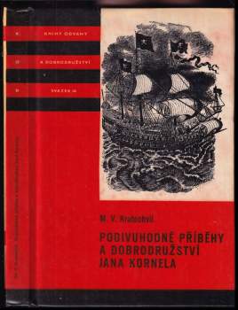 Podivuhodné příběhy a dobrodružství Jana Kornela jak je zažil na souši i na moři, mezi soldáty, galejníky, piráty, Indiány, lidmi dobrými i špatnými, sám vždy věren svému srdci
