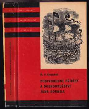 Podivuhodné příběhy a dobrodružství Jana Kornela : jak je zažil na souši i na moři, mezi soldáty, galejníky, piráty, indiány, lidmi dobrými i špatnými, sám vždy věren svému srdci - Miloš Václav Kratochvíl (1974, Albatros) - ID: 606671