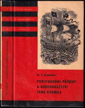 Podivuhodné příběhy a dobrodružství Jana Kornela : jak je zažil na souši i na moři, mezi soldáty, galejníky, piráty, indiány, lidmi dobrými i špatnými, sám vždy věren svému srdci - Miloš Václav Kratochvíl (1974, Albatros) - ID: 745921