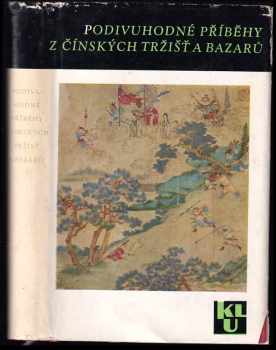 Podivuhodné příběhy z čínských tržišť a bazarů (1964, Státní nakladatelství krásné literatury a umění) - ID: 2235782