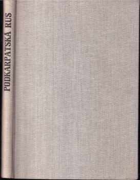Podkarpatská Rus - Obraz poměrů přírodních, hospodářských, politických, církevních, jazykových a osvětových