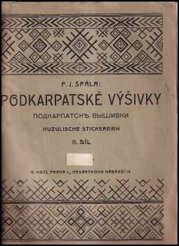 František Josef Špála: Podkarpatské výšivky : Podkarpatskě vyšivki = Huzulische Stickereien II. díl.