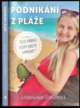 Podnikání z pláže : žijte příběh, který chcete vyprávět - Stanislava Stiborová (2020, Beach Business s.r.o.) - ID: 2195251