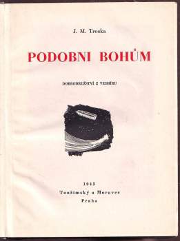 J. M Troska: Podobni bohům