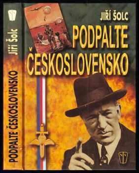 Podpalte Československo! : kapitoly z historie československého zahraničního a domácího odboje (1939-1945) - Jiří Šolc (2005, Naše vojsko) - ID: 730583