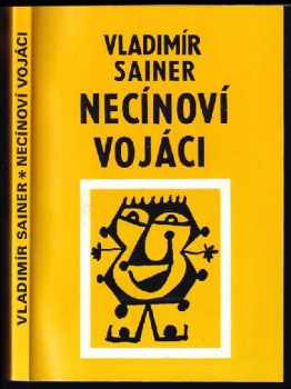 Vladimír Sainer: PODPIS A VĚNOVÁNÍ AUTORA Necínoví vojáci : vyprávění o klucích a pro kluky, kteří se ještě holí jitrnicí, a také o dospělácích a pro dospěláky, kteří přestože se již dlouho holí břitvou, přece nepřestávají být kluky