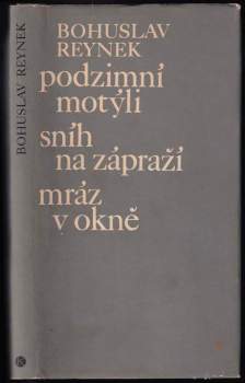 Bohuslav Reynek: Podzimní motýli ; Sníh na zápraží ; Mráz v okně