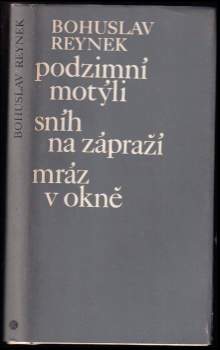 Bohuslav Reynek: Podzimní motýli ; Sníh na zápraží ; Mráz v okně