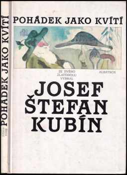 Pohádek jako kvítí : ze svého Zlatodolu vybral Josef Štefan Kubín - Josef Štefan Kubín (1987, Albatros) - ID: 467773