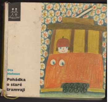 Pohádka o staré tramvaji - Ota Hofman (1968, Státní nakladatelství dětské knihy) - ID: 98027