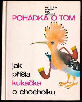 Pohádka o tom, jak přišla kukačka o chocholku : pro děti od 5 let - František Hrubín (1983, Albatros) - ID: 445802