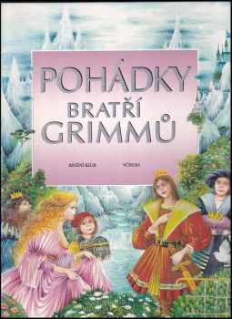 Jacob Ludwig Karl Grimm: Pohádky bratří Grimmů