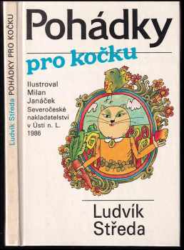 Pohádky pro kočku : Ludvík Středa ; ilustrace Milan Janáček - Ludvík Středa (1986, Severočeské nakladatelství) - ID: 453806
