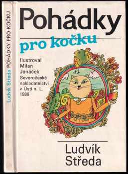 Pohádky pro kočku : Ludvík Středa ; ilustrace Milan Janáček - Ludvík Středa (1986, Severočeské nakladatelství) - ID: 664268