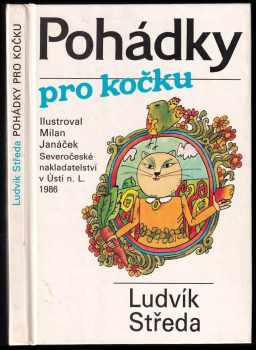 Pohádky pro kočku : Ludvík Středa ; ilustrace Milan Janáček - Ludvík Středa (1986, Severočeské nakladatelství) - ID: 737567