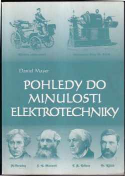 Pohledy do minulosti elektrotechniky : objevy, vynálezy, myšlenky, osobnosti - Daniel Mayer (1999, Kopp) - ID: 560848