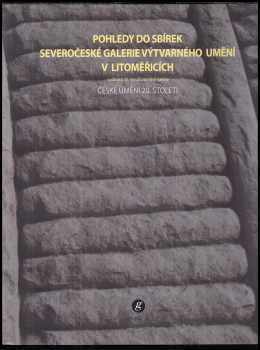 Eva Neumannová: Pohledy do sbírek Severočeské galerie výtvarného umění v Litoměřicích : české umění 20 století : [(výstava k 50. výročí otevření galerie) : 8. května - 13. července 2008.