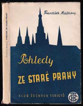 František Mathesy: Pohledy ze staré Prahy - Praha očima všerejška i dneška
