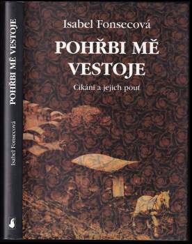 Pohřbi mě vestoje : Cikáni a jejich pouť - Isabel Fonseca (1998, Slovart) - ID: 781922